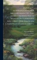 Hunbaut, Altfranzösischer Artusroman Des Xiii. Jahrhunderts Nach Wendelin Foerster's Abschrift Der Einzigen Chantilly-Handschrift;