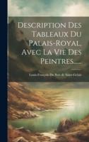 Description Des Tableaux Du Palais-Royal, Avec La Vie Des Peintres......