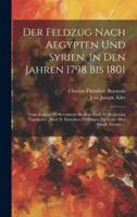 Der Feldzug Nach Aegypten Und Syrien, In Den Jahren 1798 Bis 1801