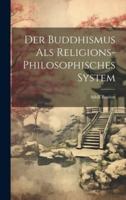 Der Buddhismus Als Religions-Philosophisches System
