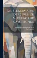 Die Fledermäuse Des Berliner Museums Für Naturkunde