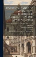 Correspondance De Marguerite D'autriche, Duchesse De Parme, Avec Philippe Ii