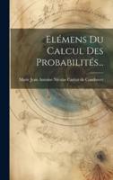 Elémens Du Calcul Des Probabilités...