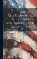 Deutsch-Amerikanisches Vereins-Adressbuch Fuer Das Jahr 1914-15