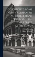 Geschichte Roms Von Valerian Bis Zu Diokletians Tode (253-313 N. Chr.) Erste Abtheilung.