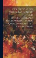 Der Feldzug Des Jahres 1866 in West- Und Süddeutschland, Nach Authentischen Quellen Bearbeitet, Zweiter Band