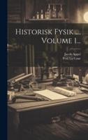 Historisk Fysik ..., Volume 1...