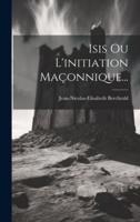 Isis Ou L'initiation Maçonnique...