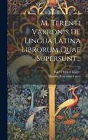 M. Terenti Varronis De Lingua Latina Librorum Quae Supersunt...