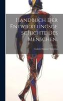 Handbuch Der Entwicklungsgeschichte Des Menschen.