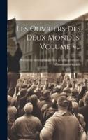 Les Ouvriers Des Deux Mondes, Volume 4...