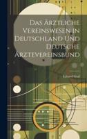 Das Ärztliche Vereinswesen in Deutschland Und Deutsche Ärztevereinsbund