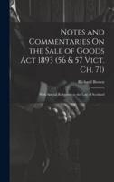 Notes and Commentaries On the Sale of Goods Act 1893 (56 & 57 Vict. Ch. 71)