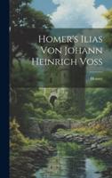Homer's Ilias Von Johann Heinrich Voss