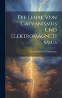 Die Lehre Von Galvanismus Und Elektromagnetismus