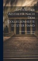 System Der Aesthetik Nach Dem Collegienhefte Letzter Hand