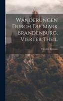 Wanderungen Durch Die Mark Brandenburg, Vierter Theil