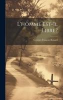 L'homme Est-Il Libre?