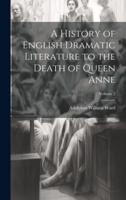 A History of English Dramatic Literature to the Death of Queen Anne; Volume 2