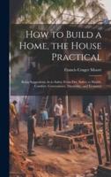How to Build a Home, the House Practical