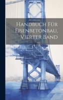Handbuch Für Eisenbetonbau, Vierter Band