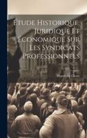 Étude Historique, Juridique Et Économique Sur Les Syndicats Professionnels