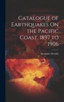 Catalogue of Earthquakes On the Pacific Coast, 1897 to 1906