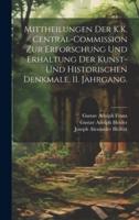 Mittheilungen Der K.K. Central-Commission Zur Erforschung Und Erhaltung Der Kunst- Und Historischen Denkmale. II. Jahrgang.