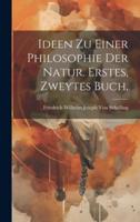 Ideen Zu Einer Philosophie Der Natur. Erstes, Zweytes Buch.