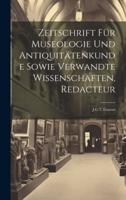 Zeitschrift Für Museologie Und Antiquitätenkunde Sowie Verwandte Wissenschaften, Redacteur