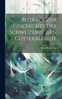 Beiträge Zur Geschichte Der Schweizerischen Gutterallaute