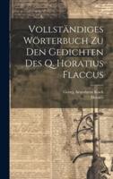 Vollständiges Wörterbuch Zu Den Gedichten Des Q. Horatius Flaccus