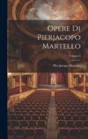 Opere Di Pierjacopo Martello; Volume 6