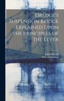 Dredge's Suspension Bridge Explained Upon the Principles of the Lever