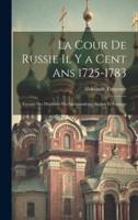 La Cour De Russie Il Y a Cent Ans 1725-1783