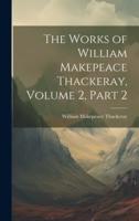 The Works of William Makepeace Thackeray, Volume 2, Part 2