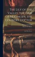 The Lily of the Valley. The Firm of Nucingen. The Country Doctor