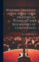 Winning Orations of the Inter-State Oratorical Contests, and Biographies of Contestants
