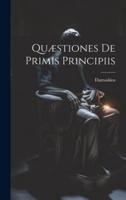 Quæstiones De Primis Principiis