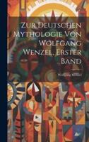 Zur Deutschen Mythologie Von Wolfgang Wenzel, Erster Band