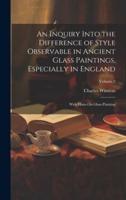 An Inquiry Into the Difference of Style Observable in Ancient Glass Paintings, Especially in England