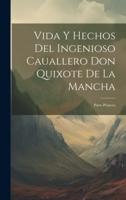 Vida Y Hechos Del Ingenioso Cauallero Don Quixote De La Mancha