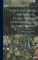 A Report Upon the Boreal Flora of the Sierra Nevada of California