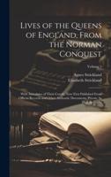 Lives of the Queens of England, From the Norman Conquest