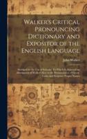 Walker's Critical Pronouncing Dictionary and Expositor of the English Language