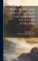 Prize Essays and Transactions of the Highland Society of Scotland; Volume 1