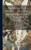 Sagenbuch Der Lausitz. Gekrönte Preisschrift Von Karl Haupt, Erster Theil