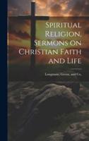 Spiritual Religion, Sermons on Christian Faith and Life