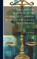 The Laws of Business, With Forms of Common Business and Legal Documents