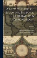 A New Method of Studying History, Geography, & Chronology; Volume 1